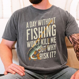 Comfort Colors Fun Men&#39;s Fishing T-Shirt, Funny Fathers Day Gift, Humorous Birthday Gift For Dad Husband Grandpa, A Day Without Fishing Tee