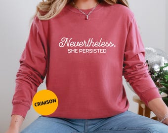 Comfort Colors Feminist Inspirational Quote T-Shirt, Feminism Tee, Women's Rights Empowerment, Self-Care Tee, Nevertheless She Persisted