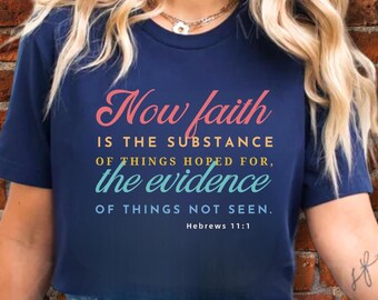 Christian Religious T-Shirt, Bible Verse Scriptures Shirt, Inspirational Tee, Now Faith is the Substance of Things Hoped For, Hebrews 11:1