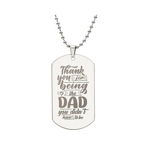 Engraved Dog Tag Necklace - Thank You For Being The Dad You Didn't Have To Be - 2