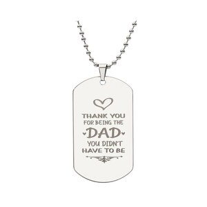 Engraved Dog Tag Necklace - Thank You For Being The Dad You Didn't Have To Be