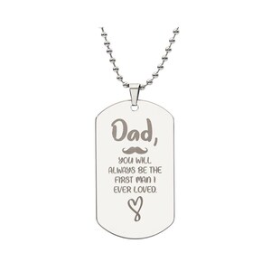 Gegraveerde dogtag-ketting - Dad, You Will Always Be The First Man I Ever Loved
