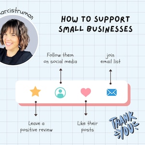 May include: Graphic with the text "How to Support Small Businesses." Includes a portrait, Instagram logo, and icons with instructions: follow on social media, leave a positive review, like posts, and join email list. A "Thank You" graphic is also included.