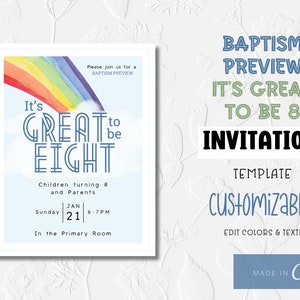 May include: A blue and white invitation template for a baptism with a rainbow and the text "It's Great to be Eight". The invitation is customizable and includes the date and time of the event, "Sunday, January 21, 6-7 PM", and the location, "In the Primary Room".