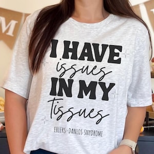 I have Issues In My Tissues, Ehlers-Danlos Sydrome TShirt, Hypermobility EDS Tee, EDS, Chronic Illness, Invisible Illness, Chronic Pain