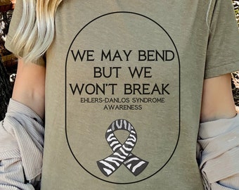 EDS Shirt, Ehlers-Danlos Sydrome Awareness TShirt, We May Bend But We Won't Break Tee