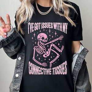 Ehlers-Danlos Sydrome TShirt, Hypermobility EDS Tee, Issues With My Connective Tissues Shirt