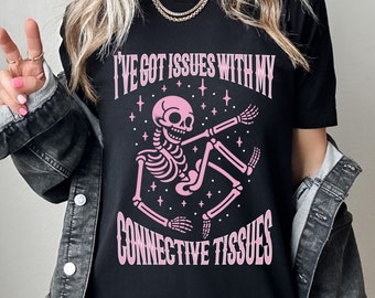 Ehlers-Danlos Syndrome TShirt, Hypermobility EDS Tee, Issues With My Connective Tissues Shirt