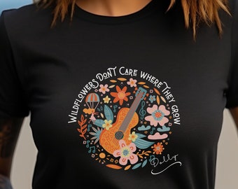 Wildflowers Don't Care Where They Grow Shirt Dolly Lyrics Concert Tee