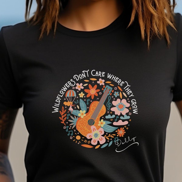 Wildflowers Don't Care Where They Grow Shirt Dolly Lyrics Concert Tee