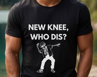 Funny Knee Replacement Shirt New Knee Who Dis T-Shirt Knee Surgery Recovery Gift Post-Op Humor Tee Physical Therapy Outfit New Knee Shirt