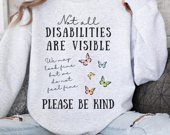 Not All Disabilities Are Visible Sweatshirt, EDS Awareness, Chronic Pain Shirt, Chronic Illness, Invisible Illness, Chronic Pain, Spoonie