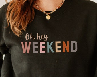 Oh Hey Weekend Sweatshirt Cozy Weekend Sweater