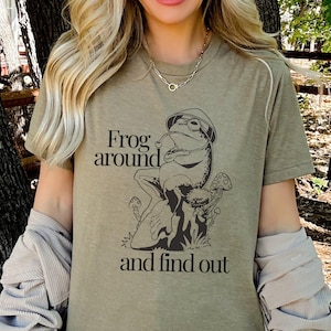 Frog Around And Find Out, FAFO, toadstool, frog shirt, frog and toad shirt, toad, cute frog, frog meme, toad, funny frog, Attitude Shirt