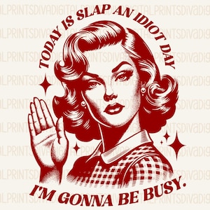 Today Is Slap An Idiot Day PNG, Trendy Vintage Retro Funny Design for Graphic Tees, Retro Popular Design Png, Funny Retro Girl Png, pdf, AI