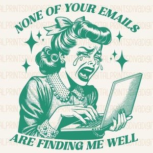 以下が含まれることがあります： 涙を流してラップトップを見ている女性の緑と白のイラスト。女性の頭上に「None of your emails are finding me well」というテキストが書かれている。女性の足元に「PNG ~ PDF」というテキストが書かれている。