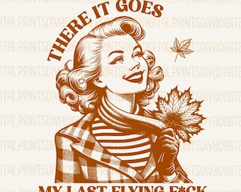 There It Goes My Last Flying F*ck PNG, Last Flying F*ck PNG, Trendy Vintage Retro Funny Design for Graphic Tees, Adult Humor Png, pdf, AI