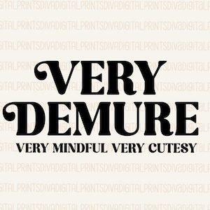 Demure SVG, Very Demure Very Mindful Very Cutesy SVG, Trendy Funny Design for Graphic Tees, Viral Tiktok Trend Tee, eps, dxf, ai, pdf