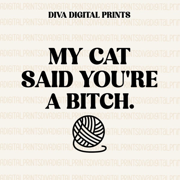 My Cat Said You're A Bitch SVG, My Cat Said You're A Bitch Png, Funny Cat Quote SVG, Funny Cat Digital PNG, Cat Quote Svg, eps, ai, pdf