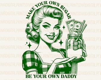 Make Your Own Sugar PNG, Make Your Own Sugar Be Your Own Daddy PNG Sublimation Design, Trendy Vintage Retro Funny Design, Funny Boujee, pdf