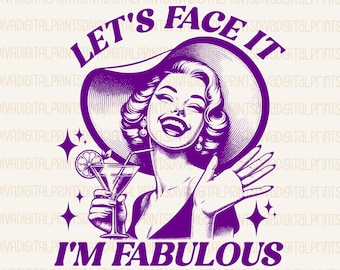 Face It Im Fabulous PNG, Retro Vintage Sassy Housewife PNG, Trendy Vintage Retro Funny Design for Graphic Tees, Retro Cocktail Png, pdf, AI