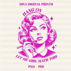 Puede incluir: Una ilustración rosa y blanca de una mujer con un lápiz detrás de la oreja, pensando. El texto "Hang On Let Me Girl Math This" está debajo de la mujer. El texto "PNG ~ PDF" está debajo del texto.