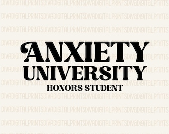Anxiety University SVG, Anxiety University PNG, Funny Anxiety SVG, Anxiety Awareness Svg, Funny Mental Health Svg, eps, dxf, ai, pdf