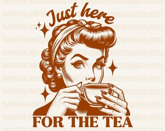 Just Here For The Tea PNG, Here For The Tea PNG, Trendy Vintage Retro Funny Design for Graphic Tees, Spill The Tea PNG, pdf, ai