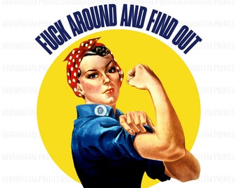 Rosie The Riveter PNG, F Around And Find Out PNG, Rosie The Riveter, Sassy, Vintage, Classic, Funny Adult Quotes, Clip Art, Sublimation