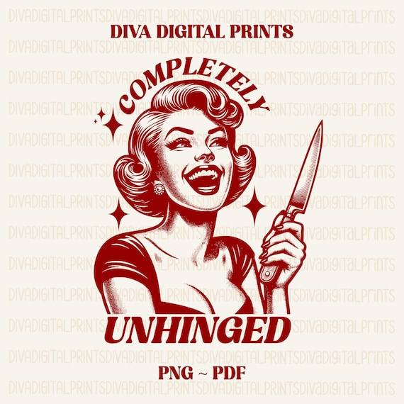 Completely Unhinged PNG, Retro Unhinged Girl Png, Trendy Vintage Retro Funny Design for Graphic Tees, Funny Mental Health Png, pdf, AI