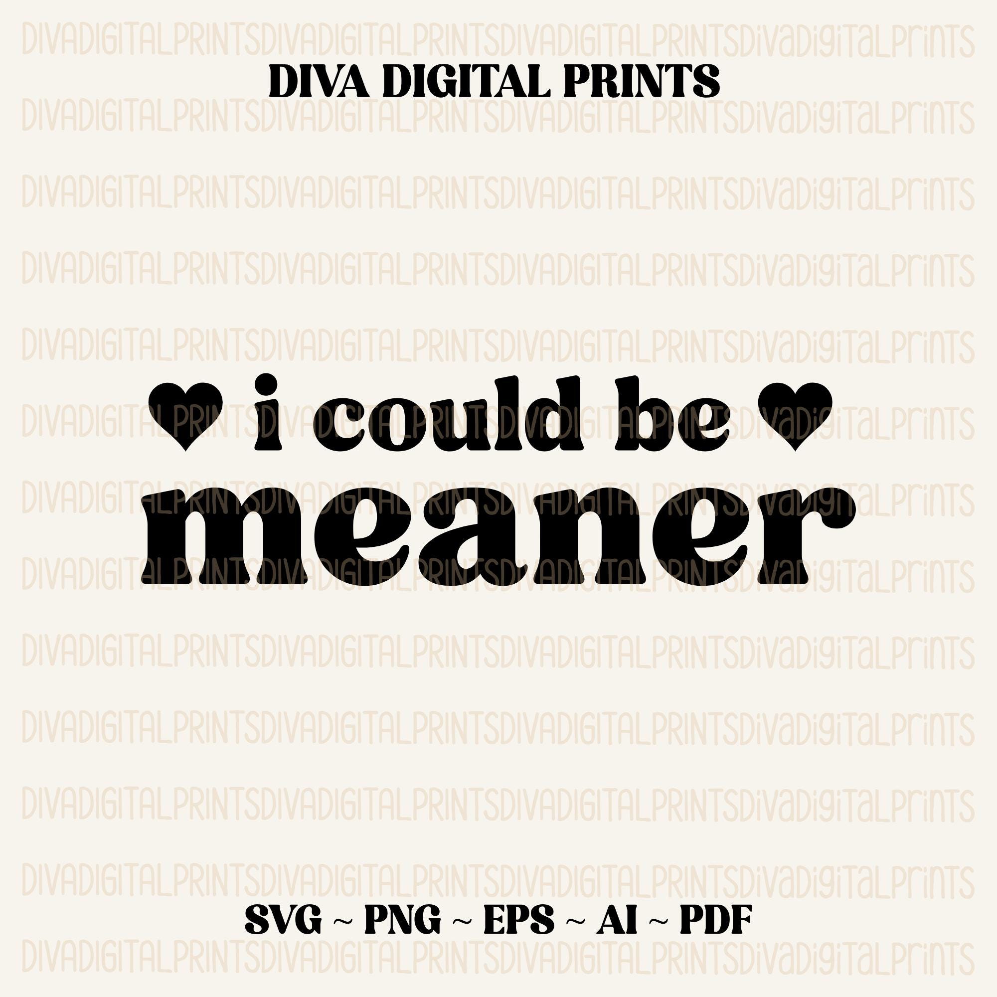 I Could Be Meaner SVG, i could be meaner PNG, Trendy Funny Design for Graphic Tees, Trendy Sarcastic Humor svg, png, eps, dxf, ai, pdf