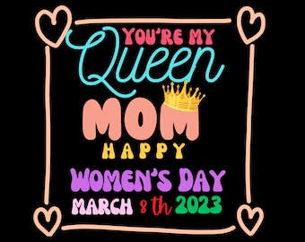 International Women's Day 2023 Svg,8th March 2023 Png,Women's Day Png,queen mom Png Digital Sublimation Download,girl power,gift for women