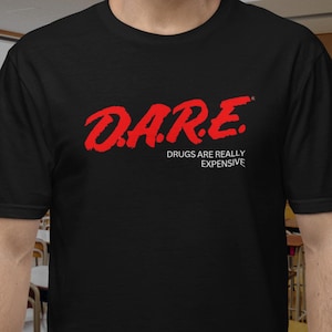 D.A.R.E. Drugs Are Really Expensive T-Shirt, Memes and Millennial Jokes, Medication Sarcasm, Just Say No, Dark Humor Gift, Funny 90s Graphic