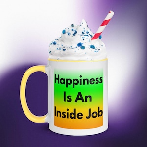 Happiness Is An Inside Job Coffee Mug | Cheerful Mug