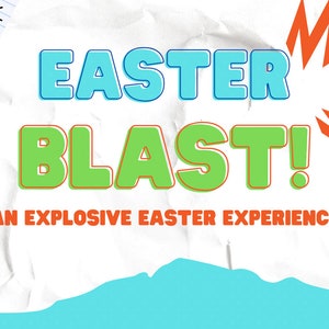 May include: A white crumpled paper background with a blue and green text graphic that reads "Easter Blast! An Explosive Easter Experience". The graphic is surrounded by orange and red lightning bolts and a white cross with a sunburst behind it.