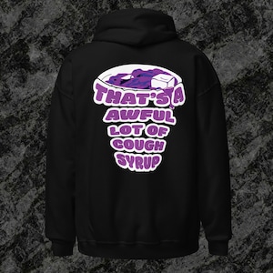 Thats a awful lot of cough syrup Heavy Blend Printed Hooded Sweatshirt