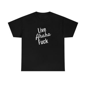 Live Ahaha Fuck Tee Funny Quote Tee Camiseta gráfica Manga corta Unisex Camisa para hombres y mujeres Broma sarcástica Colorida Cómoda idea de regalo