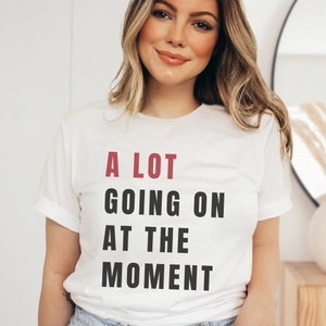 A Lot Going On At The Moment T-Shirt, Eras Tee, I&#39;m Feeling 22 Shirt, Taylor Tee, music Fan Gift, Graphic Tee, Red Album