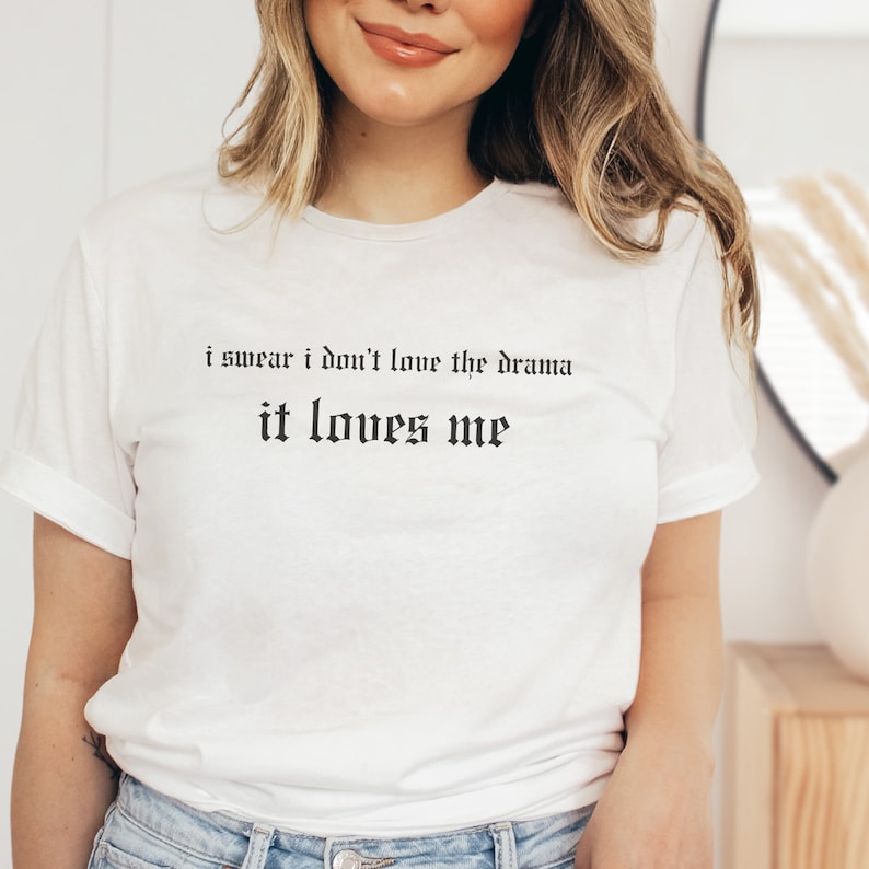 I Swear I Dont Love the Drama It Loves Me Reputation Shirt - Etsy
