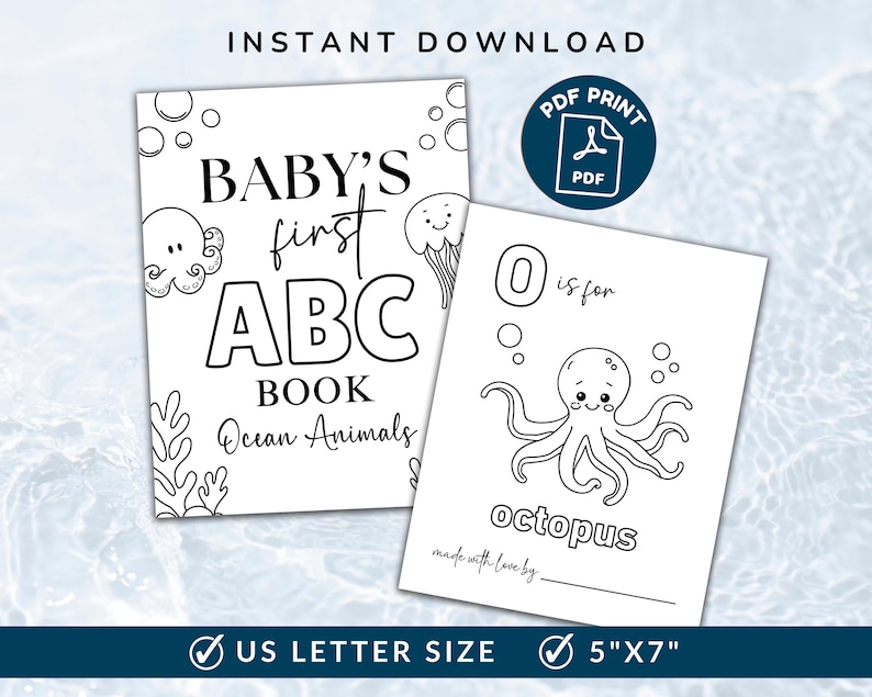 May include: Two printable black and white pages. One says "BABY'S first ABC BOOK Ocean Animals". The other page says "O is for octopus". The pages are 5"x7" and US Letter size.