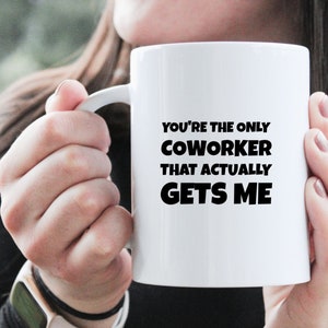 Gift For CoWorker, "You're The Only CoWorker That Actually, Gets Me", Work Friend Mug, CoWorker Mug, Holiday Mug, Personalised Mug