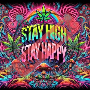 Könnte beinhalten: Ein psychedelischer Kunstdruck mit einem bunten Hintergrund und einem Regenbogen. Der Druck zeigt den Text "Stay High Stay Happy" mit einem Marihuanablatt und Pilzen.