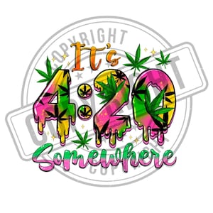 May include: A vibrant graphic featuring the phrase "It's 4:20 Somewhere." The numbers and text have a dripping effect, using green, yellow, and pink colours. Cannabis leaves are integrated into the design.