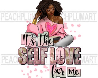 It's the self love for me png sublimation design download, Valentine's Day png, self love png sublimate designs download, afro woman png