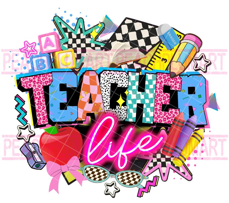 May include: A colorful graphic design with the words "TEACHER LIFE" in a bold, stylized font. The design incorporates school-themed elements like an apple, crayons, a pencil, and alphabet blocks, with a mix of patterns and neon accents.
