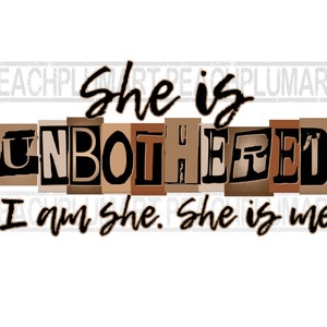 May include: A graphic design with the text "She is Unbothered I am she. She is me" in black letters on a brown background.