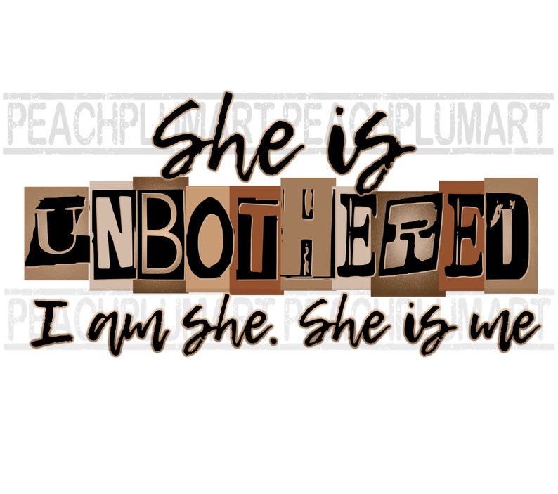 May include: A graphic design with the text "She is Unbothered I am she. She is me" in black letters on a brown background.
