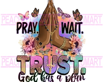 Pray Wait Trust God has a plan Png, Sublimation design download, Christian png, western Pray png, Cross png, sublimate designs download