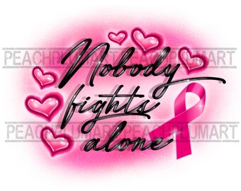 Nobody fights alone png, Breast cancer Png, Airbrush breast cancer png, breast cancer warrior png, breast cancer sublimation design download
