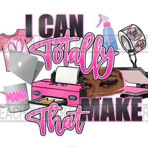 I can totally make that png sublimation design download, small business png, boss babe png, business girl png, sublimate designs download